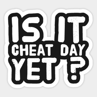 Is it cheat day yet ? Sticker